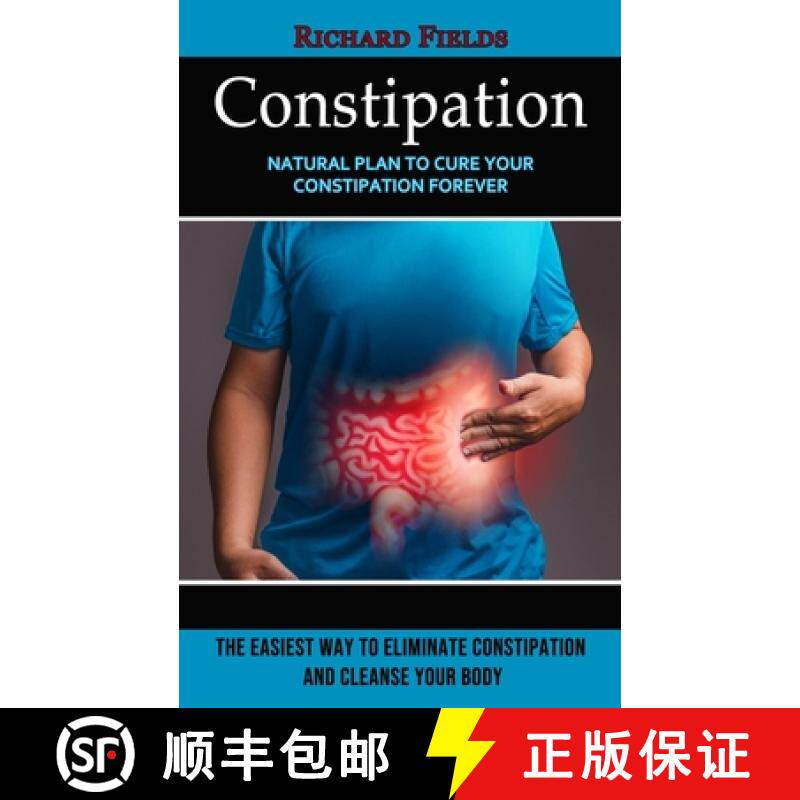 【3-4周达】Constipation: Natural Plan to Cure Your Constipation Forever (The Easiest Way to Eliminate... [9781774857717]