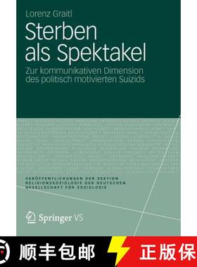 【3-4周达】Sterben als Spektakel : Zur kommunikativen Dimension des politisch motivierten Suizids [9783531184616]
