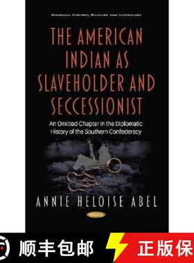 【3-4周达】The American Indian as Slaveholder and Seccessionist: An Omitted Chapter in the Diplomatic... [9781536176605]
