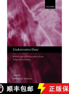 【3-4周达】精装 Underivative Duty: British Moral Philosophers from Sidgwick to Ewing [9780199577446]