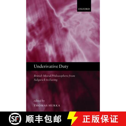 【3-4周达】精装 Underivative Duty: British Moral Philosophers from Sidgwick to Ewing [9780199577446]