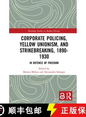 【3-4周达】Corporate Policing, Yellow Unionism, and Strikebreaking, 1890-1930 : In Defence of Freedom [9780367374129]