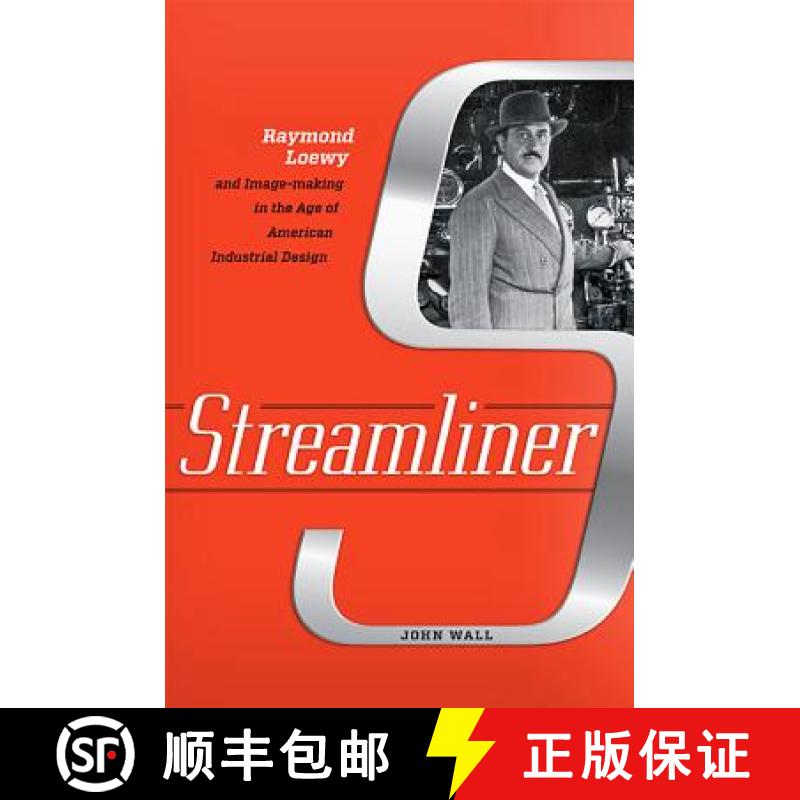 【3-4周达】Streamliner: Raymond Loewy and Image-Making in the Age of American Industrial Design [9781421425740]