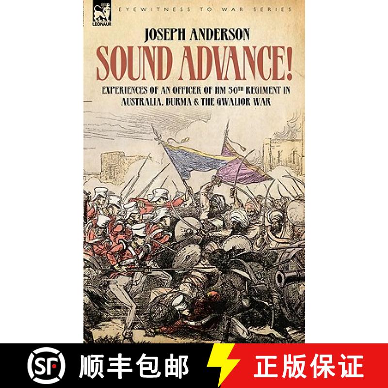 【2-3周达】Sound Advance: Experiences of an Officer of HM 50th Regt. in Australia, Burma and the Gwal... [9781846771422]