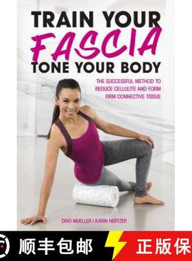 【3-4周达】Train Your Fascia Tone Your Body: The Successful Method to Form Firm Connective Tissue [9781782551171]