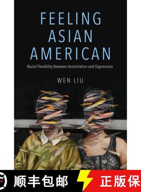 【3-4周达】Feeling Asian American: Racial Flexibility Between Assimilation and Oppression [9780252087905]