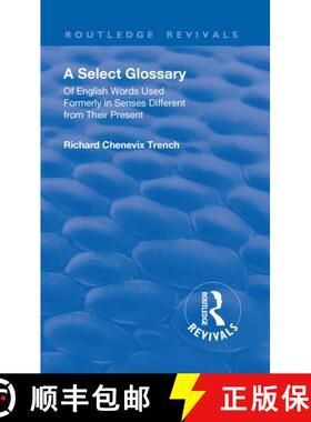 【3-4周达】Revival: A Select Glossary (1906): Of English Words Used Formerly in Senses Different from... [9781138553057]