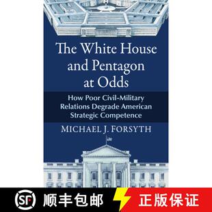 【3-4周达】The White House and Pentagon at Odds : How Poor Civil-Military Relations Degrade American ... [9781476698823]
