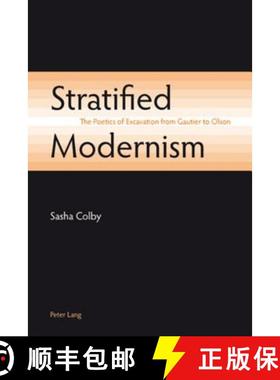 【3-4周达】Stratified Modernism : The Poetics of Excavation from Gautier to Olson [9783039119325]