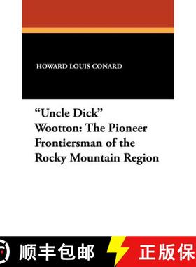【3-4周达】Uncle Dick Wootton: The Pioneer Frontiersman of the Rocky Mountain Region [9781434432636]