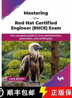 【3-4周达】Mastering the Red Hat Certified Engineer (RHCE) Exam: Your complete guide to Linux adminis... [9789365896800]