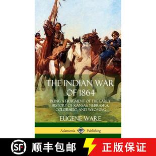 Being History Fragment Indian 9781387975631 Nebraska Colorad... The War 1864 Early the Kansas 3周达