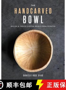 【3-4周达】The Handcarved Bowl : Design & Create Custom Bowls from Scratch [9781951217273]