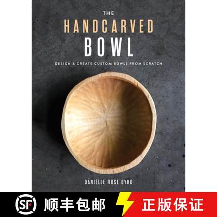 【3-4周达】The Handcarved Bowl : Design & Create Custom Bowls from Scratch [9781951217273]