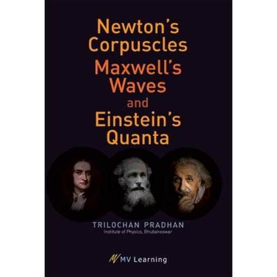 【4周达】Newton's Corpuscles, Maxwell's Waves, and Einstein's Quanta [9788130918013]