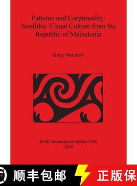 【3-4周达】Patterns and Corporeality: Neolithic Visual Culture from the Republic of Macedonia Bar S1910 [9781407303932]
