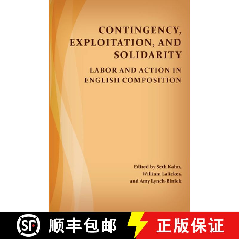【4周达】Contingency, Exploitation, and Solidarity: Labor and Action in English Composition [9781607327653]