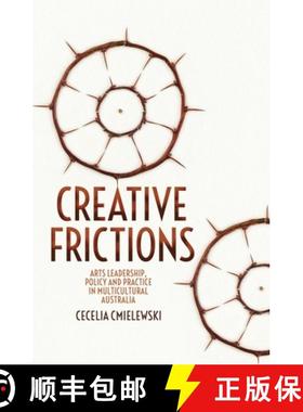 预订 Creative Frictions: Arts Leadership, Policy and Practice in Multicultural Australia [9781760464585]