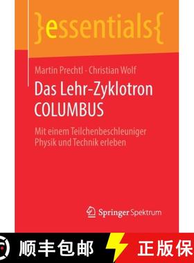 【3-4周达】Das Lehr-Zyklotron COLUMBUS : Mit einem Teilchenbeschleuniger Physik und Technik erleben [9783658297091]