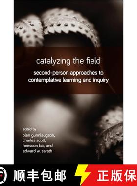 【3-4周达】Catalyzing the Field: Second-Person Approaches to Contemplative Learning and Inquiry [9781438472836]