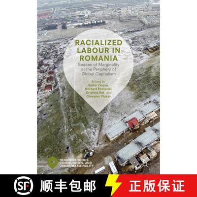 【3-4周达】精装 Racialized Labour in Romania : Spaces of Marginality at the Periphery of Global Capit... [9783319762722]