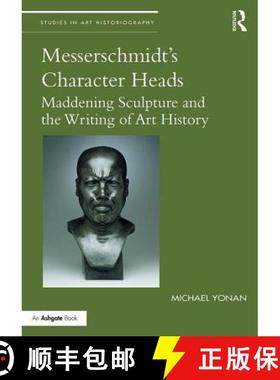 【3-4周达】Messerschmidt's Character Heads: Maddening Sculpture and the Writing of Art History [9781138213432]