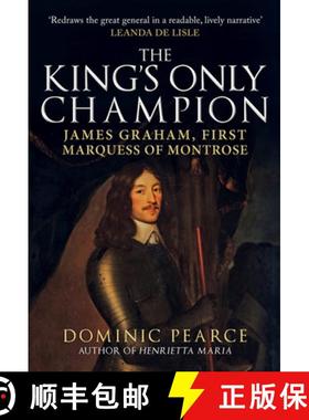【3-4周达】The King's Only Champion: James Graham, First Marquess of Montrose [9781445695198]