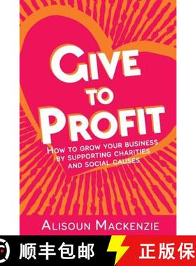 【3-4周达】Give to Profit: How to Grow Your Business by Supporting Charities and Social Causes [9780993075223]