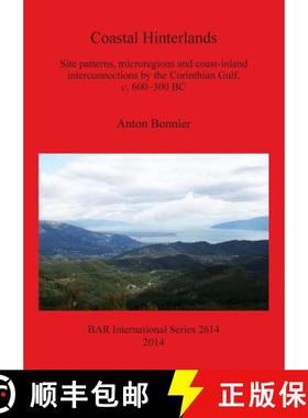 【3-4周达】Coastal Hinterlands: Site patterns, microregions and coast-inland interconnections by the ... [9781407312453]