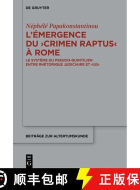 预订 L'Émergence Du ＞Crimen Raptus: Le Système Du Pseudo-Quintilien Entre Rhétorique Judiciaire E... [9783111544052]