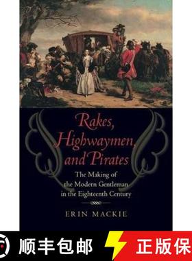 【3-4周达】Rakes, Highwaymen, and Pirates: The Making of the Modern Gentleman in the Eighteenth Century [9781421413853]