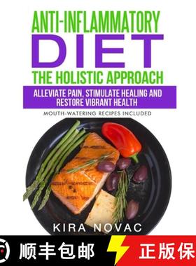 预订 Anti-Inflammatory Diet: The Holistic Approach: Alleviate Pain, Stimulate Healing and Restore Vib... [9781800950245]