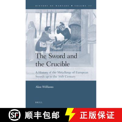预订 精装 The Sword and the Crucible: A History of the Metallurgy of European Swords Up to the 16th C... [9789004227835]