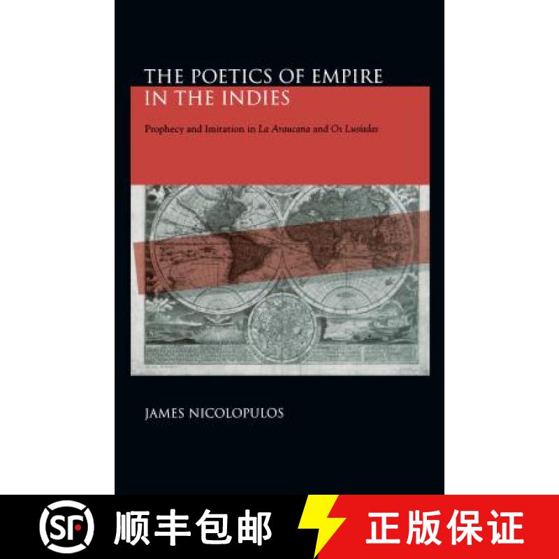 【3-4周达】The Poetics of Empire in the Indies: Prophecy and Imitation in La Araucana and Os Lusíadas [9780271024936]