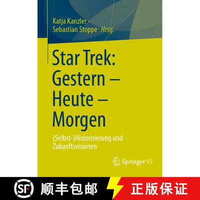 【3-4周达】Star Trek: Gestern - Heute - Morgen : (Selbst-)Historisierung und Zukunftsvisionen [9783658456948]