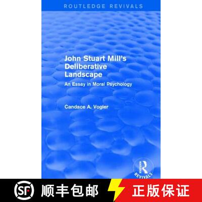 【3-4周达】John Stuart Mill's Deliberative Landscape (Routledge Revivals): An Essay in Moral Psychology [9781138671690]