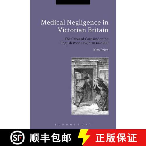 【3-4周达】精装 Medical Negligence in Victorian Britain: The Crisis of Care under the English Poor La... [9781441125460]