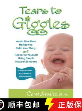 预订 Tears to Giggles: Avoid New Mom Meltdowns, Calm Your Baby & Recharge Yourself Using simple Natur... [9780989932813]