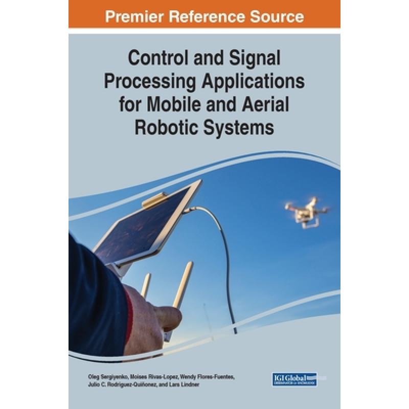 【4周达】Control and Signal Processing Applications for Mobile and Aerial Robotic Systems [9781522599241] 书籍/杂志/报纸 原版其它 原图主图