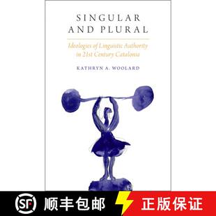 【3-4周达】精装 Singular and Plural: Ideologies of Linguistic Authority in 21st Century Catalonia [9780190258610]