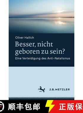 【3-4周达】Besser, nicht geboren zu sein? : Eine Verteidigung des Anti-Natalismus (1. Aufl. 2022) [9783662656204]