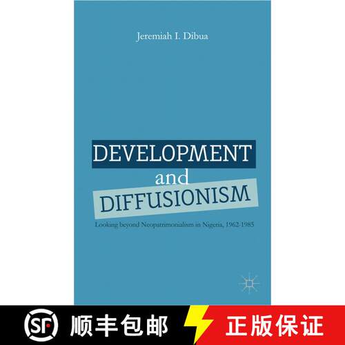 【3-4周达】Development and Diffusionism : Looking Beyond Neopatrimonialism in Nigeria, 1962-1985 (1st... [9781349449385]