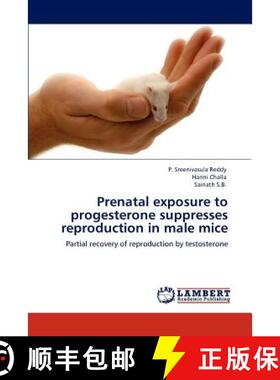预订 Prenatal exposure to progesterone suppresses reproduction in male mice [9783846501047]