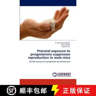 预订 Prenatal exposure to progesterone suppresses reproduction in male mice [9783846501047]
