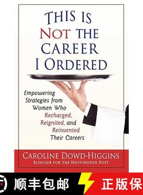 【3-4周达】This Is Not the Career I Ordered: Empowering Strategies from Women Who Recharged, Reignite... [9780982731802]