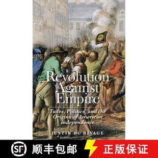Against Independence Revolution 4周达 the Politics Taxes 9780300214246 American Origins Empire and