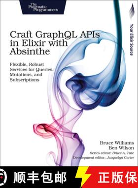 【3-4周达】Craft GraphQL APIs in Elixir with Absinthe : Flexible, Robust Services for Queries, Mutati... [9781680502558]