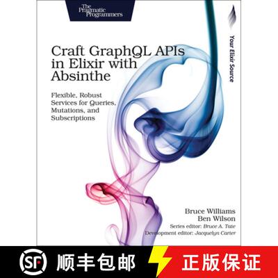【3-4周达】Craft GraphQL APIs in Elixir with Absinthe : Flexible, Robust Services for Queries, Mutati... [9781680502558]
