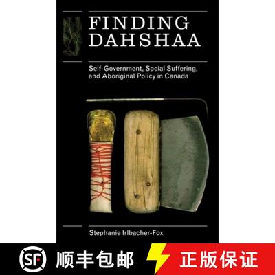 【3-4周达】Finding Dahshaa: Self-Government, Social Suffering, and Aboriginal Policy in Canada [9780774816243]