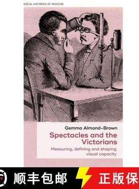 【3-4周达】Spectacles and the Victorians : Measuring, defining and shaping visual capacity [9781526161352]